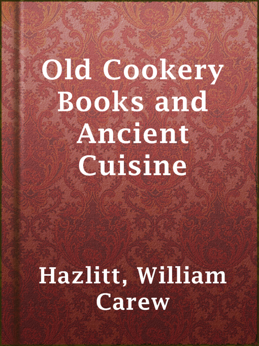 Title details for Old Cookery Books and Ancient Cuisine by William Carew Hazlitt - Available